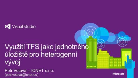 Něco málo o ICNET s.r.o. Správa kódu v historii – přechod na TFS (TF Server) Nové platformy – přechod na TFS (TF Service) Integrace TFS s nástroji třetích.