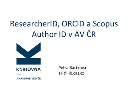 ResearcherID, ORCID a Scopus Author ID v AV ČR