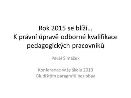 Pavel Šimáček Konference Vaše škola 2013 Bludištěm paragrafů bez obav