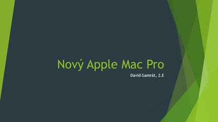 Nový Apple Mac Pro David Gamrát, 2.E. Základní verze  čtyřjádrový procesor Intel Xeon E5 - 74 990 Kč  šestijádrový procesor Intel Xeon E5 - 99 990.