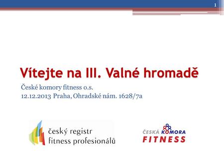 České komory fitness o.s. 12.12.2013 Praha, Ohradské nám. 1628/7a 1.
