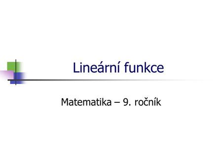 * 16. 7. 1996 Lineární funkce Matematika – 9. ročník *
