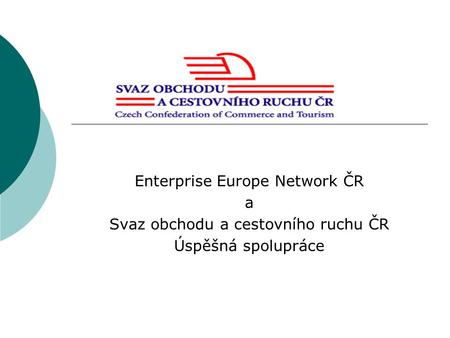 Enterprise Europe Network ČR a Svaz obchodu a cestovního ruchu ČR Úspěšná spolupráce.