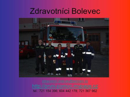 Zdravotníci Bolevec http://prvni-pomoc.mypage.cz zdravotnici.bolevec@seznam.cz http://prvni-pomoc.mypage.cz tel.: 721 154 396; 604 442 178; 721 367 962.