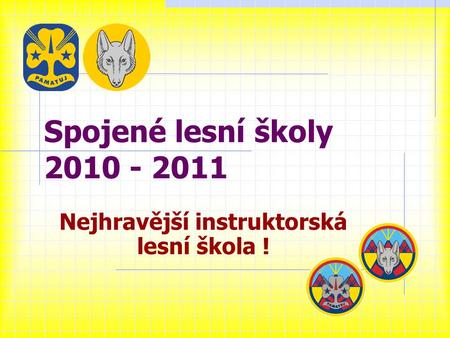Spojené lesní školy 2010 - 2011 Nejhravější instruktorská lesní škola !