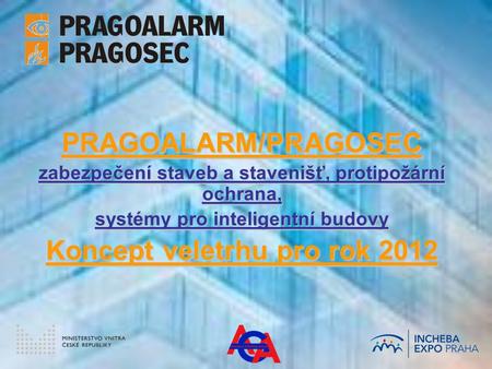 PRAGOALARM/PRAGOSEC zabezpečení staveb a stavenišť, protipožární ochrana, systémy pro inteligentní budovy Koncept veletrhu pro rok 2012.