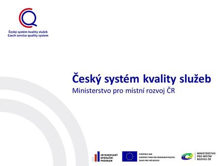 Český systém kvality služeb Ministerstvo pro místní rozvoj ČR