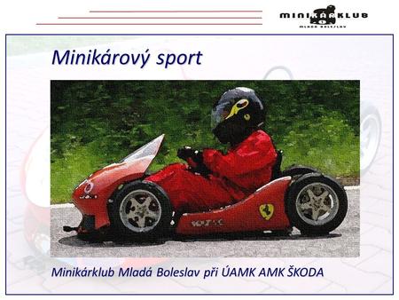 Minikárový sport Minikárklub Mladá Boleslav při ÚAMK AMK ŠKODA.