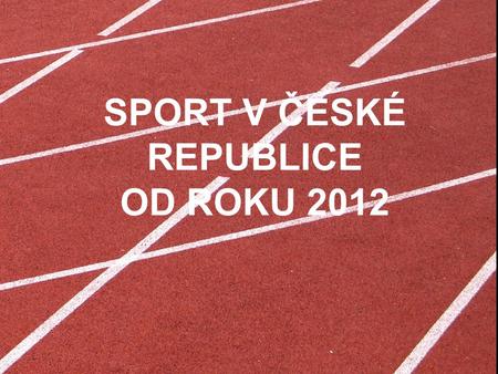 SPORT V ČESKÉ REPUBLICE OD ROKU 2012