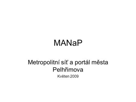 MANaP Metropolitní síť a portál města Pelhřimova Květen 2009.