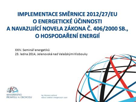 Implementace Směrnice 2012/27/EU o energetické účinnosti a navazující novela zákona č. 406/2000 Sb., o hospodaření energií XXIV. Seminář energetiků 23.