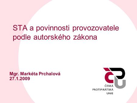STA a povinnosti provozovatele podle autorského zákona Mgr. Markéta Prchalová 27.1.2009.