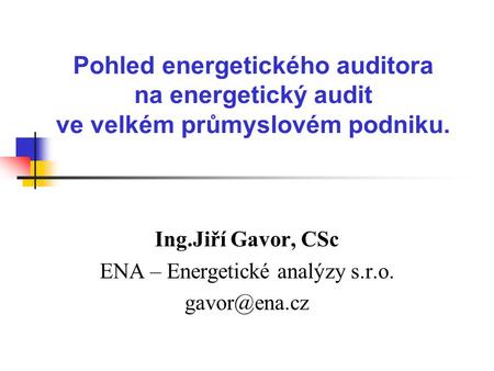 Ing.Jiří Gavor, CSc ENA – Energetické analýzy s.r.o.
