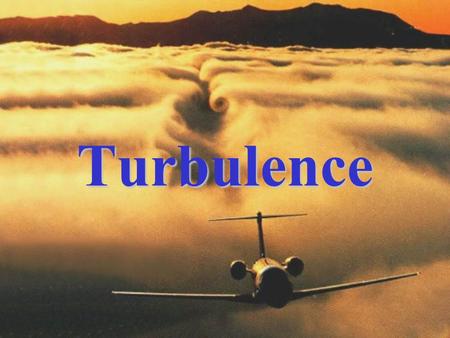 Turbulence.