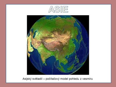 ASIE Asijský světadíl – počítačový model pohledu z vesmíru.