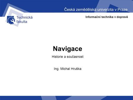 Navigace Historie a současnost Ing. Michal Hruška