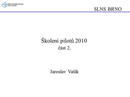 SLNS BRNO Školení pilotů 2010 část 2. Jaroslav Vašík.