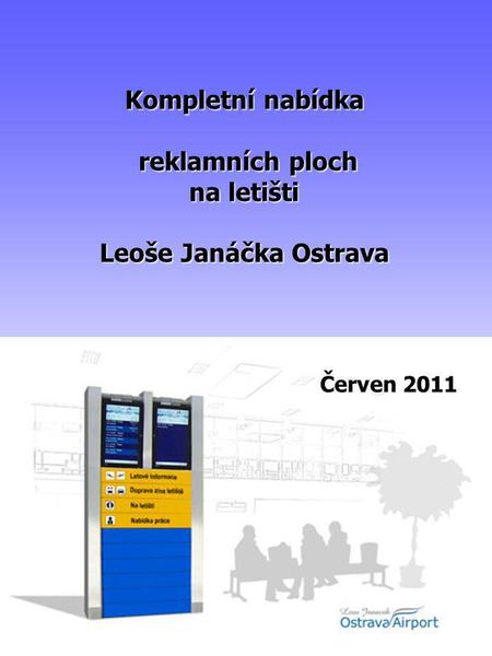Kompletní nabídka reklamních ploch na letišti Leoše Janáčka Ostrava Červen 2011.