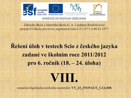 Řešení úloh v testech Scio z českého jazyka zadané ve školním roce 2011/2012 pro 6. ročník (18. – 24. úloha) VIII. označení digitálního učebního materiálu: