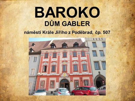 BAROKO DŮM GABLER náměstí Krále Jiřího z Poděbrad, čp. 507.