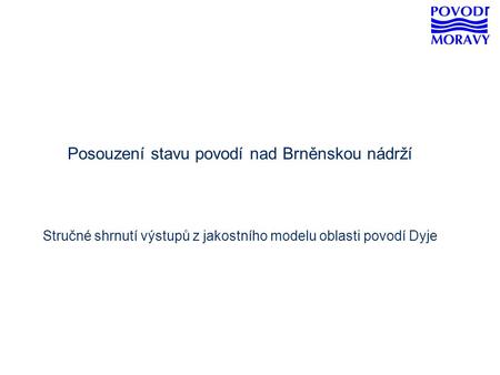 Posouzení stavu povodí nad Brněnskou nádrží Stručné shrnutí výstupů z jakostního modelu oblasti povodí Dyje.