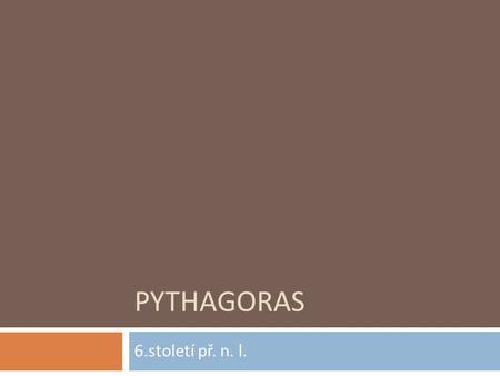 Pythagoras 6.století př. n. l..