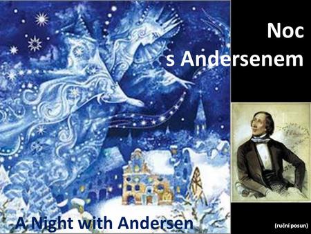 A Night with Andersen Noc s Andersenem (ruční posun)