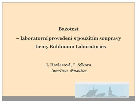 Bazotest – laboratorní provedení s použitím soupravy firmy Bühlmann Laboratories J. Havlasová, T. Sýkora InterImun Pardubice.