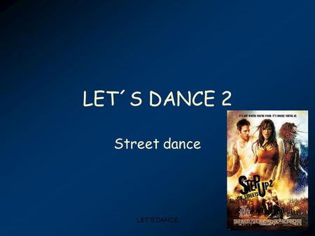 LET´S DANCE 2 Street dance LET´S DANCE. Film je o : Když vzpurná Andie, která nadevše miluje Street Dance, začne studovat na Marylandské škole umění,