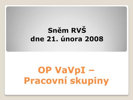 OP VaVpI – Pracovní skupiny Sněm RVŠ dne 21. února 2008.