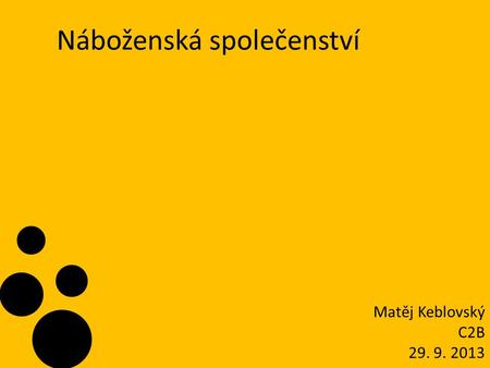 Náboženská společenství Matěj Keblovský C2B 29. 9. 2013.