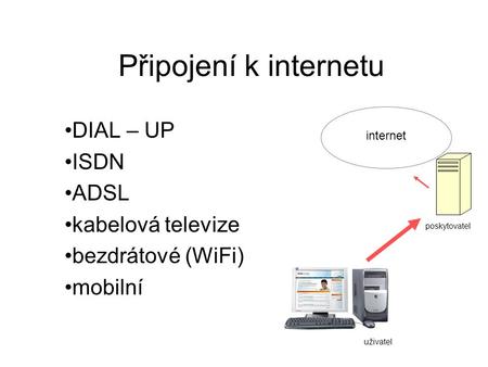 DIAL – UP ISDN ADSL kabelová televize bezdrátové (WiFi) mobilní