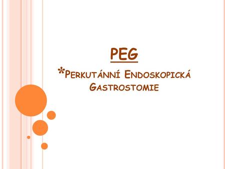 PEG *Perkutánní Endoskopická Gastrostomie