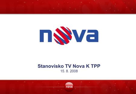 Stanovisko TV Nova K TPP 15. 8. 2008. 2 TV Nova podporuje digitalizaci  Společnost CET 21 se jako jeden z vůdčích subjektů procesu přechodu zemského.