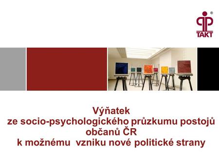 Výňatek ze socio-psychologického průzkumu postojů občanů ČR k možnému vzniku nové politické strany.