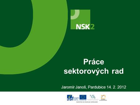 Práce sektorových rad Jaromír Janoš, Pardubice 14. 2. 2012.