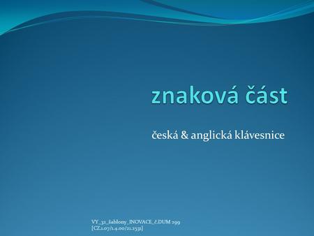 Česká & anglická klávesnice VY_32_šablony_INOVACE_č.DUM 299 [CZ.1.07/1.4.00/21.2531]