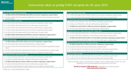 Hotovostný rabat za predaj O365 od apríla do 30. júna 2014 Rabat sa vzťahuje výlučne na predaj O365 produktov malým a stredne veľkým firmám, tzv. SMB zákazníkom,
