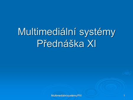 Multimediální systémy Přednáška XI