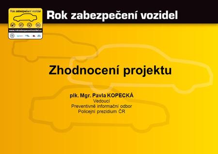 Zhodnocení projektu plk. Mgr. Pavla KOPECKÁ Vedoucí Preventivně informační odbor Policejní prezidium ČR.
