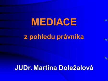 MEDIACE z pohledu právníka JUDr. Martina Doležalová.