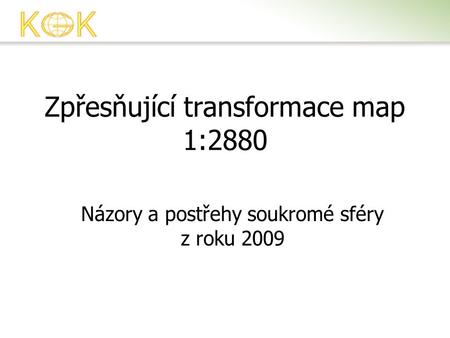 Zpřesňující transformace map 1:2880 Názory a postřehy soukromé sféry z roku 2009.