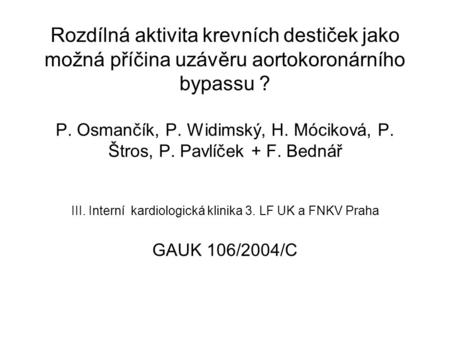 Rozdílná aktivita krevních destiček jako možná příčina uzávěru aortokoronárního bypassu ? P. Osmančík, P. Widimský, H. Móciková, P. Štros, P. Pavlíček.