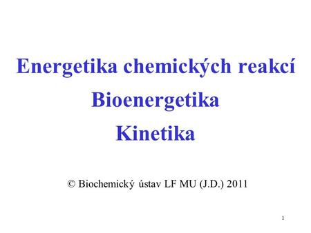 Energetika chemických reakcí Bioenergetika Kinetika