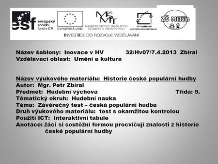 Název šablony: Inovace v HV 32/Hv07/7.4.2013 Zbíral Vzdělávací oblast: Umění a kultura Název výukového materiálu: Historie české populární hudby Autor: