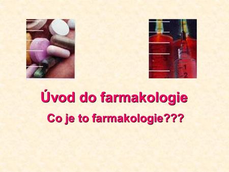 Úvod do farmakologie Co je to farmakologie???.