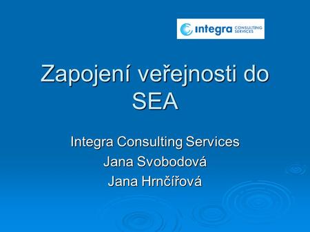 Zapojení veřejnosti do SEA Integra Consulting Services Jana Svobodová Jana Hrnčířová.