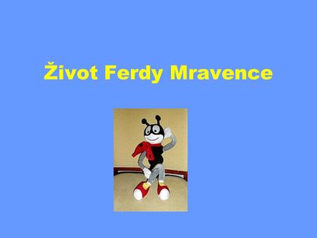 Život Ferdy Mravence.
