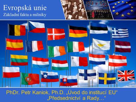 Politický systém. PhDr. Petr Kaniok, Ph.D. „Úvod do institucí EU“ „Předsednictví a Rady…“