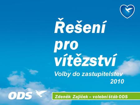 Řešení pro vítězství Volby do zastupitelstev 2010 Zdeněk Zajíček – volební štáb ODS.